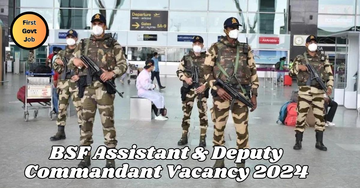 BSF Assistant & Deputy Commandant Vacancy 2024