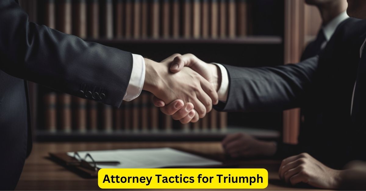 Legal Legends Unleashed: Attorney Tactics for Triumph