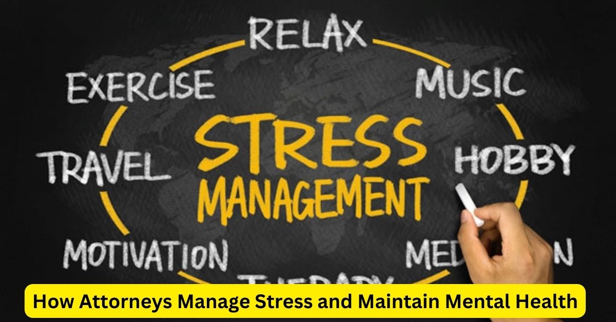 How Attorneys Manage Stress and Maintain Mental Health