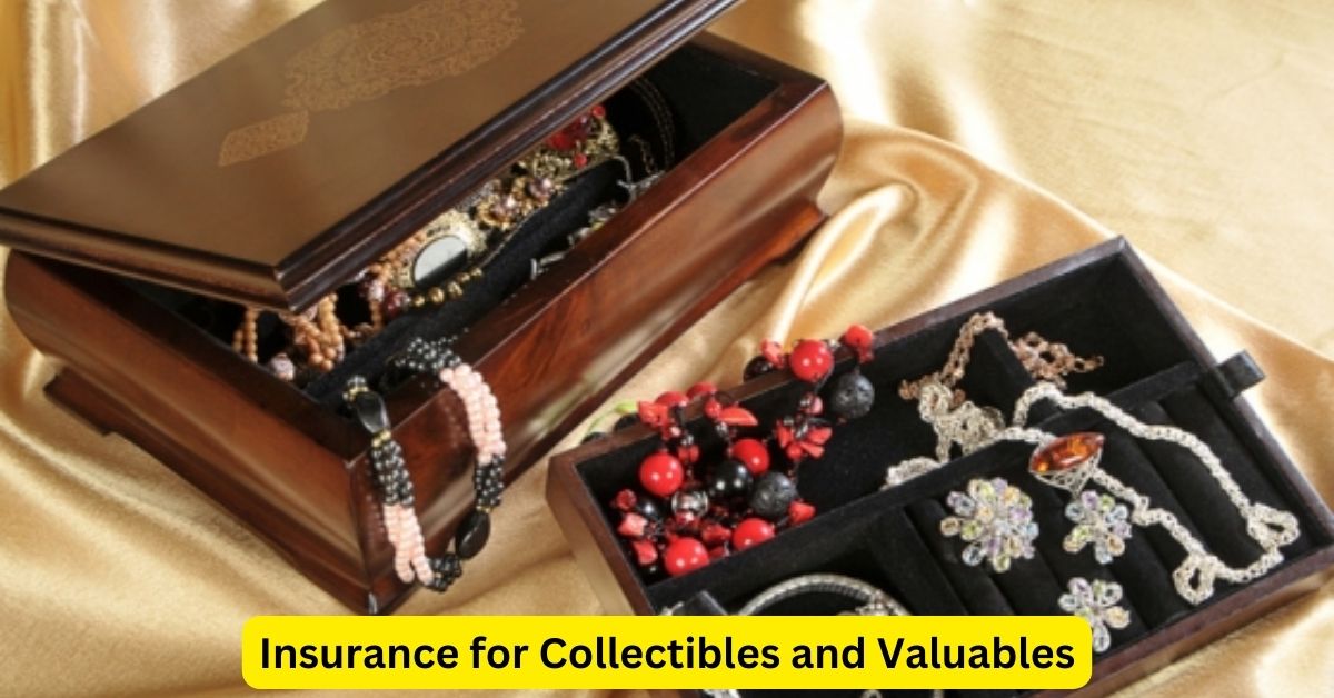 Insurance for Collectibles and Valuables: Safeguarding Your Treasures