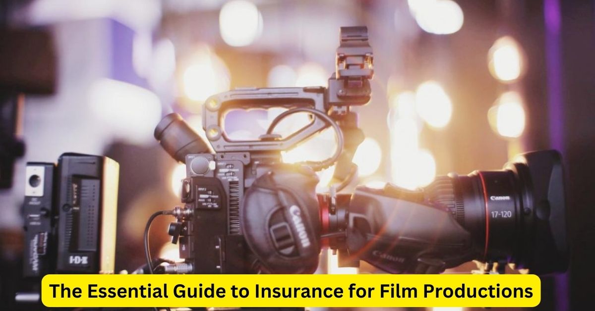 Lights, Camera, Coverage: The Essential Guide to Insurance for Film Productions