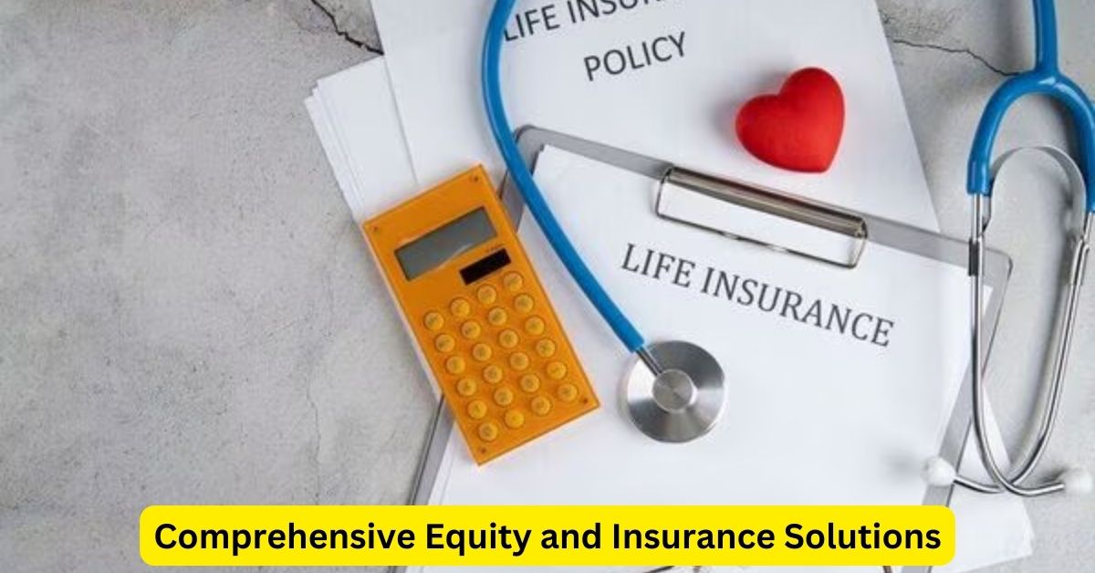 Maximizing Financial Security: Comprehensive Equity and Insurance Solutions
