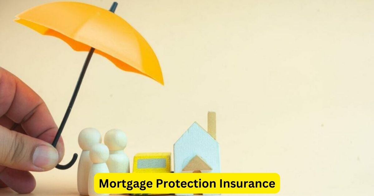 Mortgage Protection Insurance: Safeguarding Your Home and Family