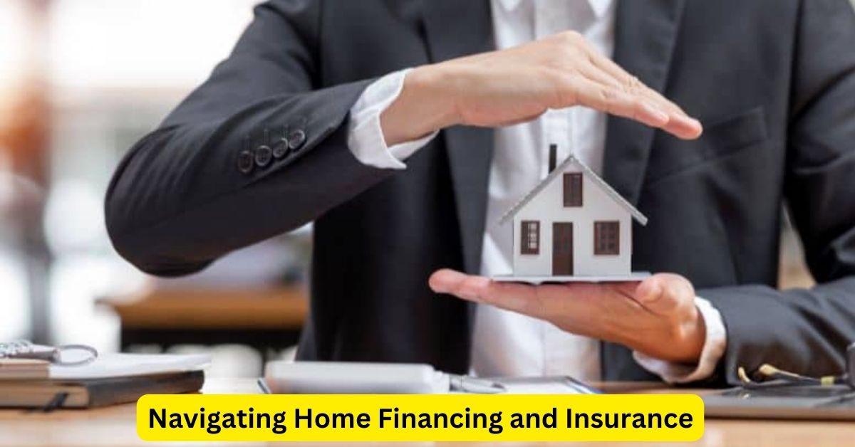 Navigating Home Financing and Insurance: Essential Considerations